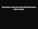Read Benchmark: Oregon Recreation Map (Benchmark Maps: Oregon) Ebook Free