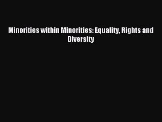 Download Video: Read Minorities within Minorities: Equality Rights and Diversity PDF Online