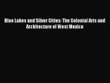 [Download PDF] Blue Lakes and Silver Cities: The Colonial Arts and Architecture of West Mexico