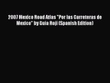 [Download PDF] 2007 Mexico Road Atlas Por las Carreteras de Mexico by Guia Roji (Spanish Edition)