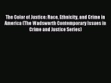 Read The Color of Justice: Race Ethnicity and Crime in America (The Wadsworth Contemporary