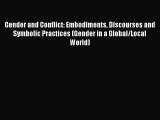 Read Gender and Conflict: Embodiments Discourses and Symbolic Practices (Gender in a Global/Local