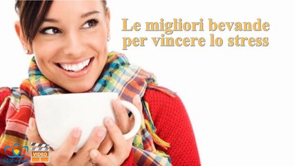 Le migliori bevande per vincere lo stress
