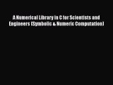 PDF A Numerical Library in C for Scientists and Engineers (Symbolic & Numeric Computation)