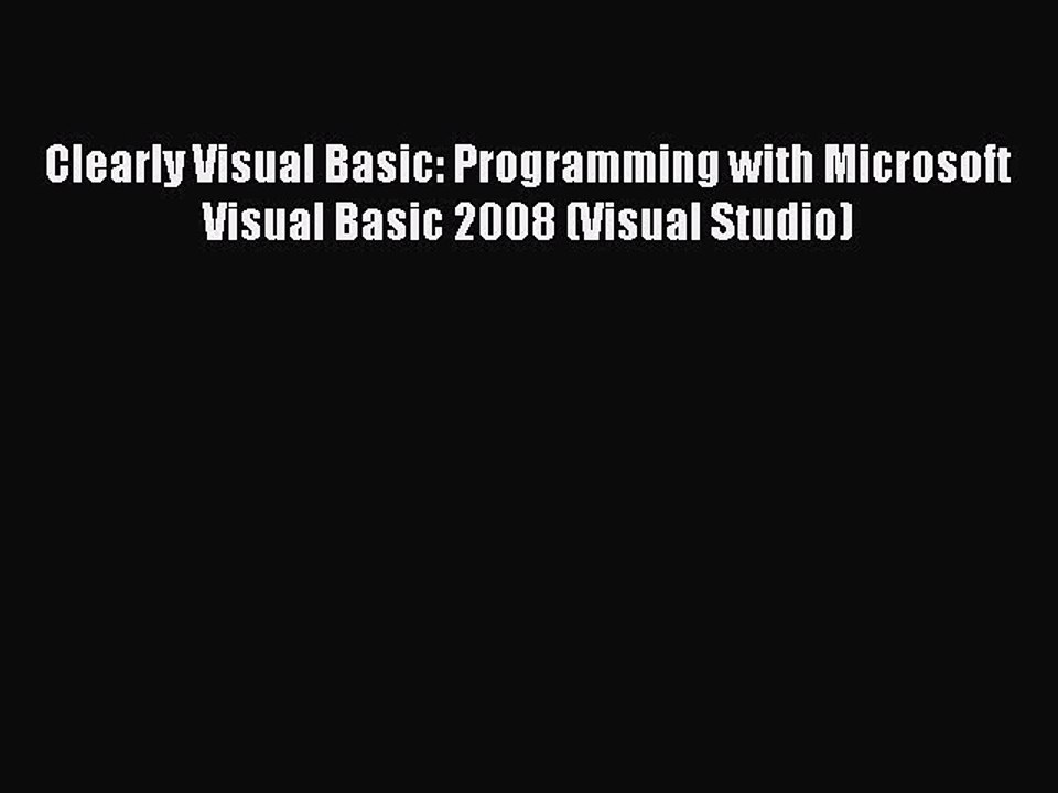 Download Clearly Visual Basic: Programming with Microsoft Visual Basic 2008 (Visual Studio)
