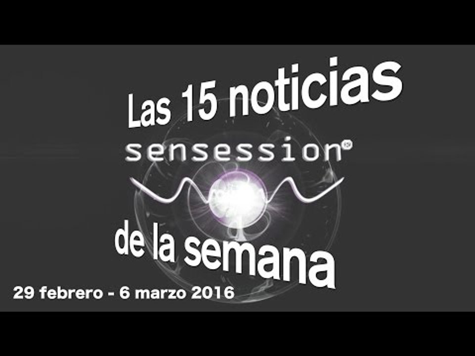 Las 15 noticias de la semana (29 febrero-6 marzo 2016) | Sensession