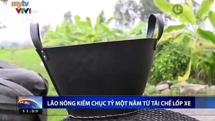 Lão nông kiếm chục tỷ một năm từ tái chế lốp xe