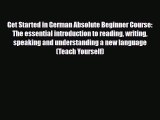 Download Get Started in German Absolute Beginner Course: The essential introduction to reading