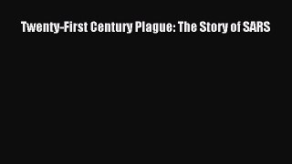 Download Twenty-First Century Plague: The Story of SARS PDF Book Free