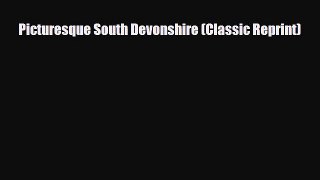 Download Picturesque South Devonshire (Classic Reprint) Read Online