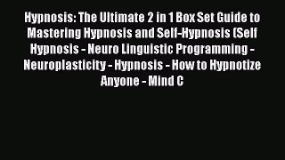 Read Hypnosis: The Ultimate 2 in 1 Box Set Guide to Mastering Hypnosis and Self-Hypnosis (Self