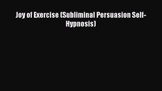 Download Joy of Exercise (Subliminal Persuasion Self-Hypnosis) Ebook Online