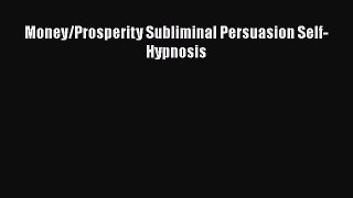 Read Money/Prosperity Subliminal Persuasion Self-Hypnosis Ebook Online