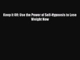 Read Keep it Off: Use the Power of Self-Hypnosis to Lose Weight Now Ebook Free