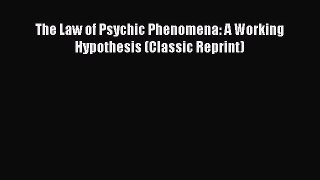 Read The Law of Psychic Phenomena: A Working Hypothesis (Classic Reprint) Ebook Free