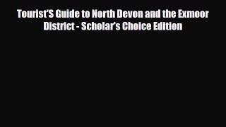 PDF Tourist'S Guide to North Devon and the Exmoor District - Scholar's Choice Edition PDF Book