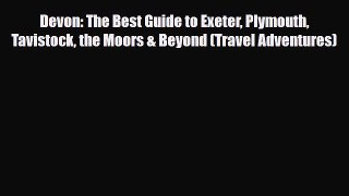 Download Devon: The Best Guide to Exeter Plymouth Tavistock the Moors & Beyond (Travel Adventures)