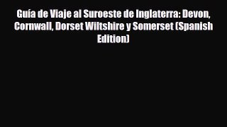 PDF Guía de Viaje al Suroeste de Inglaterra: Devon Cornwall Dorset Wiltshire y Somerset (Spanish