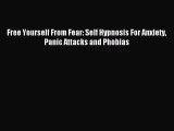 Read Free Yourself From Fear: Self Hypnosis For Anxiety Panic Attacks and Phobias Ebook Free