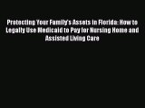 PDF Protecting Your Family's Assets in Florida: How to Legally Use Medicaid to Pay for Nursing