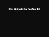 Read Bliss: Writing to Find Your True Self Ebook Free