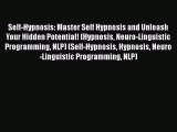 Read Self-Hypnosis: Master Self Hypnosis and Unleash Your Hidden Potential! (Hypnosis Neuro-Linguistic