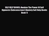 Read SELF HELP BOOKS: Awaken The Power Of Self Hypnosis (Subconscious) (Anxiety Self Help Books