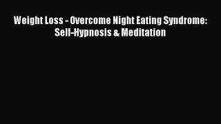 Read Weight Loss - Overcome Night Eating Syndrome: Self-Hypnosis & Meditation PDF Free