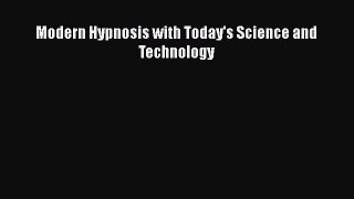 Read Modern Hypnosis with Today's Science and Technology Ebook Free