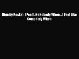 Read Dignity Rocks!: I Feel Like Nobody When... I Feel Like Somebody When Ebook Free