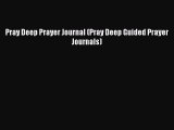Read Pray Deep Prayer Journal (Pray Deep Guided Prayer Journals) Ebook Free