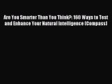 Read Are You Smarter Than You Think?: 160 Ways to Test and Enhance Your Natural Intelligence