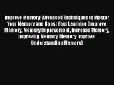Read Improve Memory: Advanced Techniques to Master Your Memory and Boost Your Learning (Improve