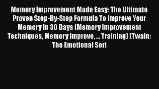 Read Memory Improvement Made Easy: The Ultimate Proven Step-By-Step Formula To Improve Your