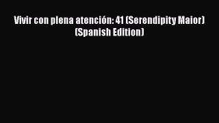 Read Vivir con plena atención: 41 (Serendipity Maior) (Spanish Edition) PDF Free