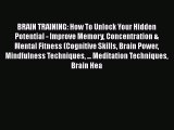 Read BRAIN TRAINING: How To Unlock Your Hidden Potential - Improve Memory Concentration & Mental