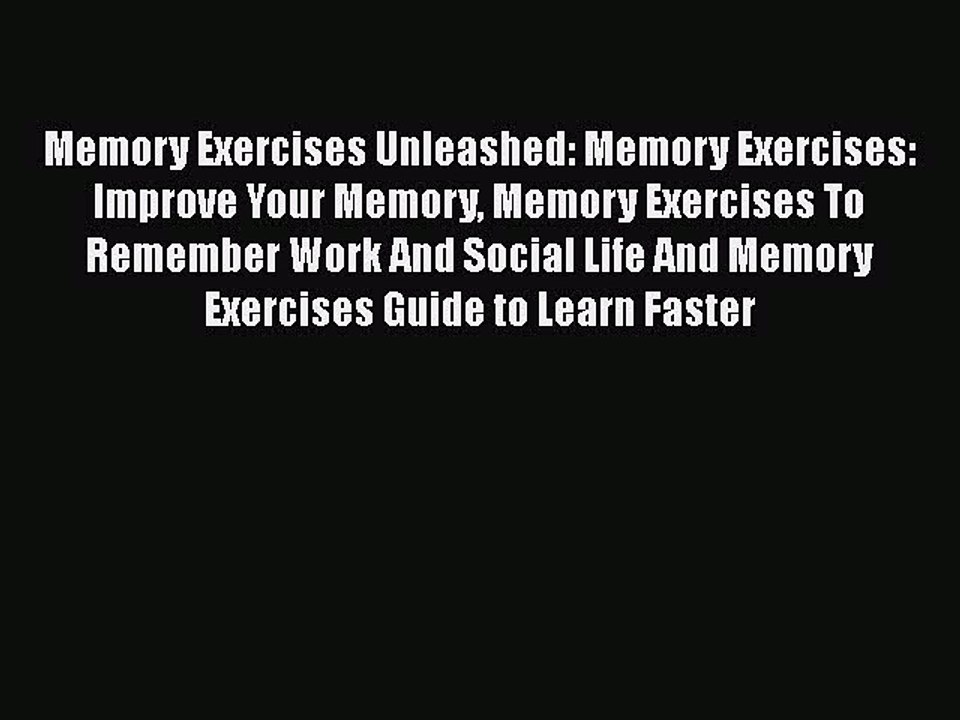 Read Memory Exercises Unleashed: Memory Exercises: Improve Your Memory Memory Exercises To