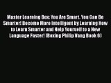 Read Master Learning Box: You Are Smart. You Can Be Smarter! Become More Intelligent by Learning