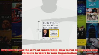 FreeDownload  Jack Welch and the 4 Es of Leadership How to Put GEs Leadership Formula to Work in Your  FREE PDF