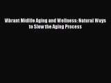 Download Vibrant Midlife Aging and Wellness: Natural Ways to Slow the Aging Process PDF Online