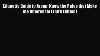 Download Etiquette Guide to Japan: Know the Rules that Make the Difference! (Third Edition)