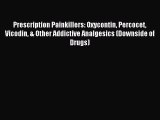 Read Prescription Painkillers: Oxycontin Percocet Vicodin & Other Addictive Analgesics (Downside