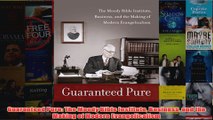 FreeDownload  Guaranteed Pure The Moody Bible Institute Business and the Making of Modern  FREE PDF
