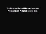 Read The Monster Match (A Neuro-Linguistic Programming Picture Book for Kids) Ebook Free
