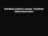 Download Bold Moves: A Dancer's Journey - Touchdown Edition (Future Stars) PDF Online