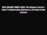 Read NEW ZEALAND TRAVEL GUIDE: The Ultimate Tourist's Guide To Sightseeing Adventure & Partying