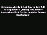 Read Circumnavigating the Globe 2: Amazing Race 15-19 Amazing Race Asia 4 Amazing Race Australia:
