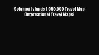 Download Solomon Islands 1:900000 Travel Map (International Travel Maps) Ebook Online