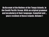 Read An Account of the Natives of the Tonga Islands in the South Pacific Ocean: With an original