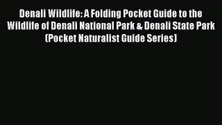 Read Denali Wildlife: A Folding Pocket Guide to the Wildlife of Denali National Park & Denali